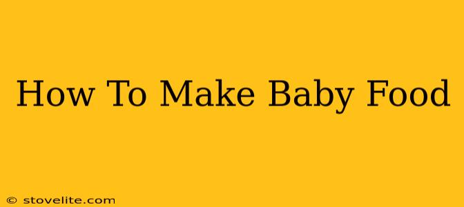 How To Make Baby Food