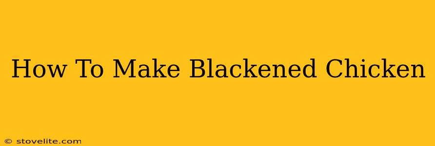 How To Make Blackened Chicken