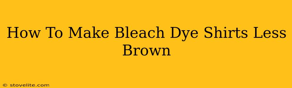 How To Make Bleach Dye Shirts Less Brown