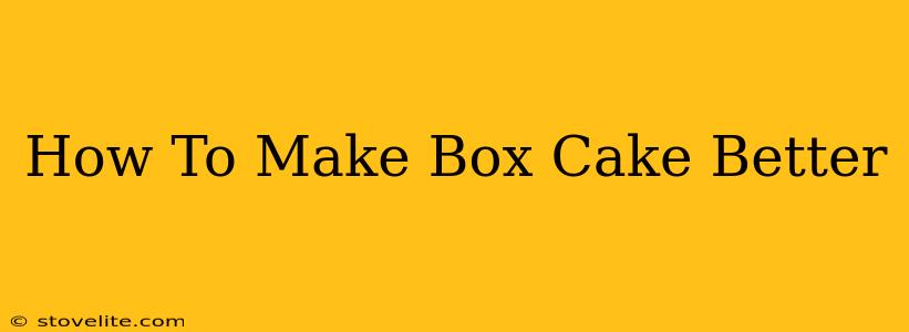 How To Make Box Cake Better