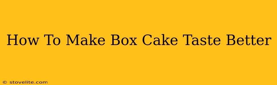 How To Make Box Cake Taste Better