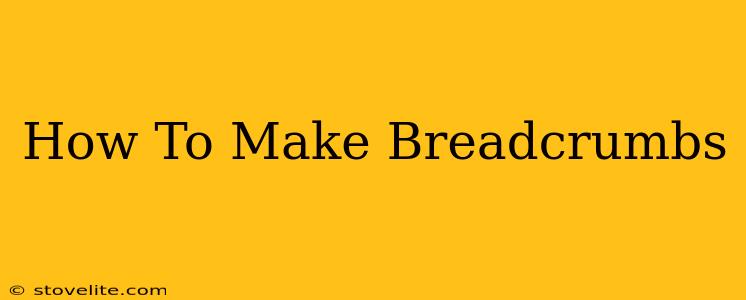 How To Make Breadcrumbs