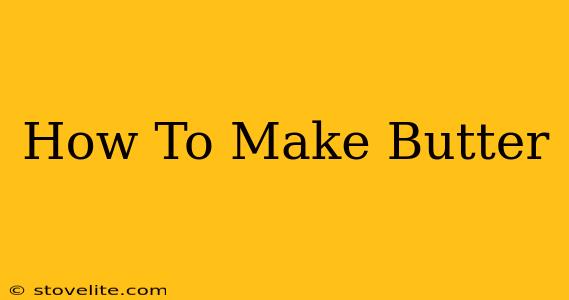 How To Make Butter