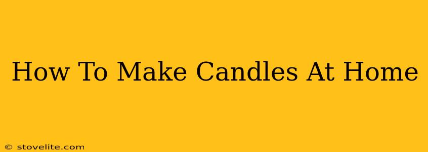 How To Make Candles At Home