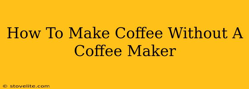 How To Make Coffee Without A Coffee Maker