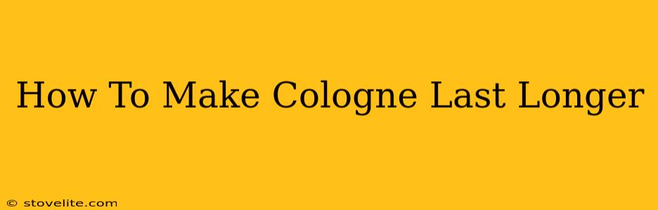 How To Make Cologne Last Longer