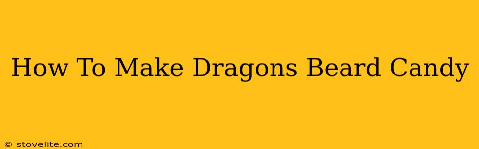 How To Make Dragons Beard Candy