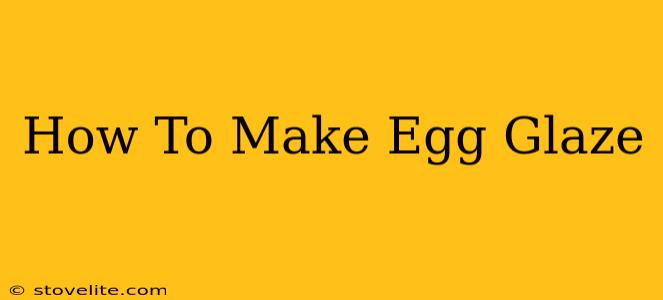 How To Make Egg Glaze