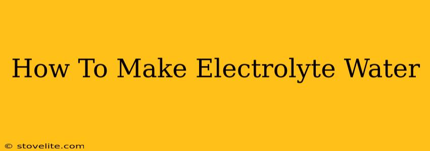 How To Make Electrolyte Water