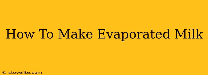 How To Make Evaporated Milk