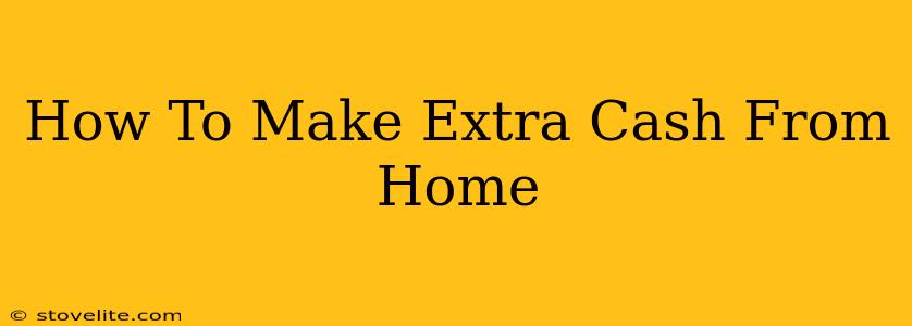 How To Make Extra Cash From Home