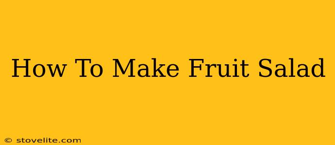 How To Make Fruit Salad