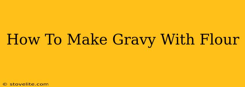 How To Make Gravy With Flour