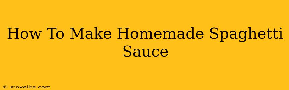 How To Make Homemade Spaghetti Sauce