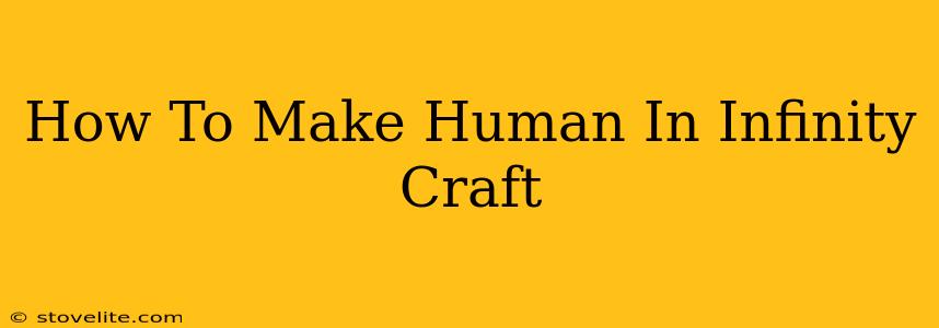 How To Make Human In Infinity Craft