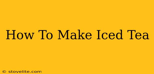 How To Make Iced Tea