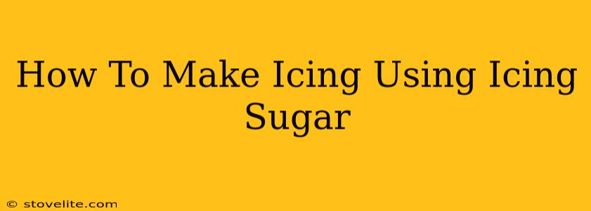 How To Make Icing Using Icing Sugar