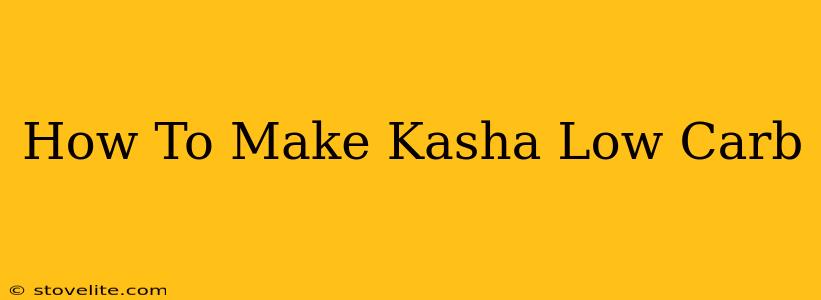 How To Make Kasha Low Carb