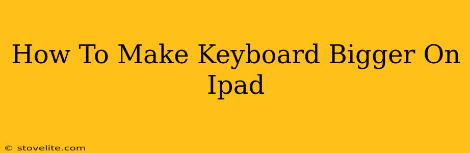 How To Make Keyboard Bigger On Ipad