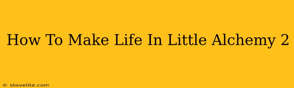 How To Make Life In Little Alchemy 2