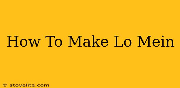 How To Make Lo Mein