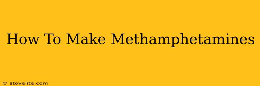 How To Make Methamphetamines