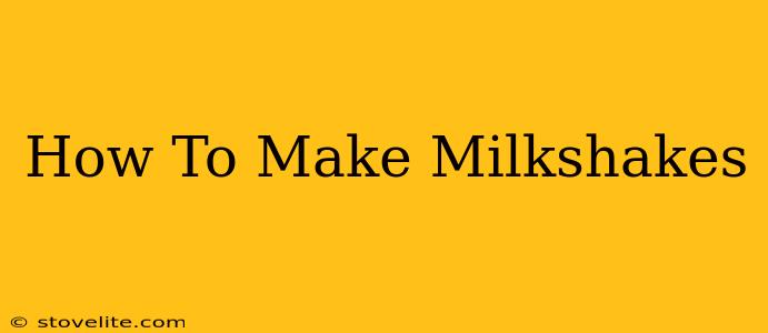 How To Make Milkshakes