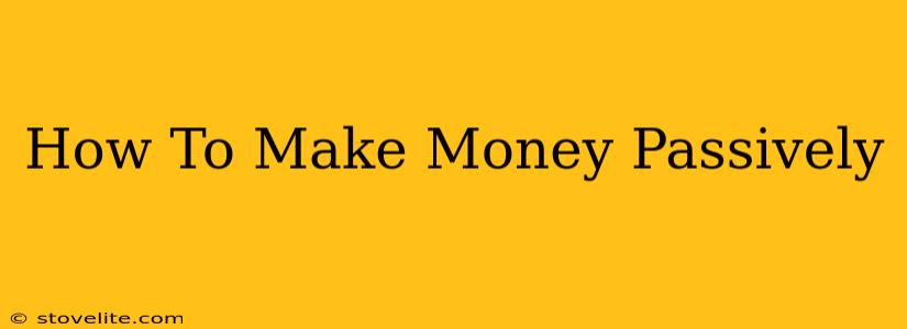 How To Make Money Passively