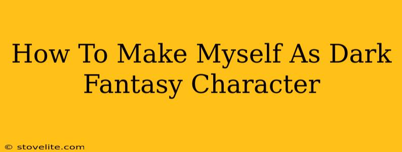 How To Make Myself As Dark Fantasy Character