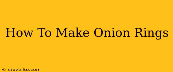 How To Make Onion Rings