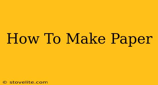 How To Make Paper