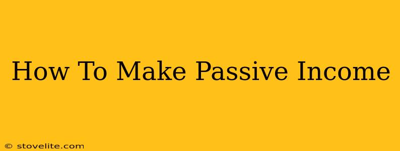 How To Make Passive Income