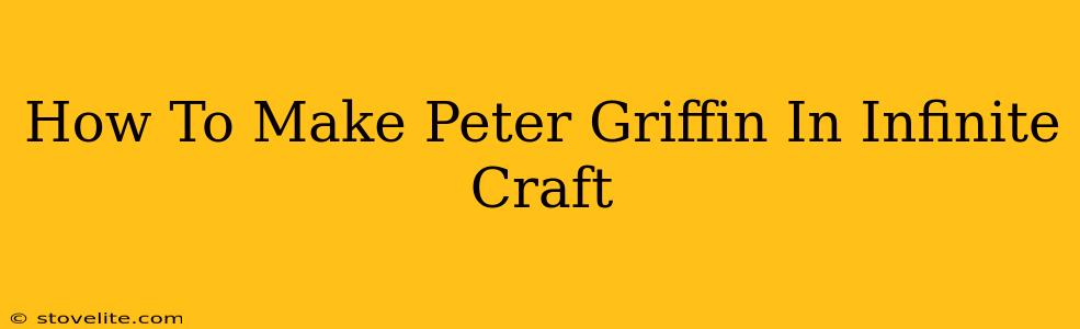 How To Make Peter Griffin In Infinite Craft