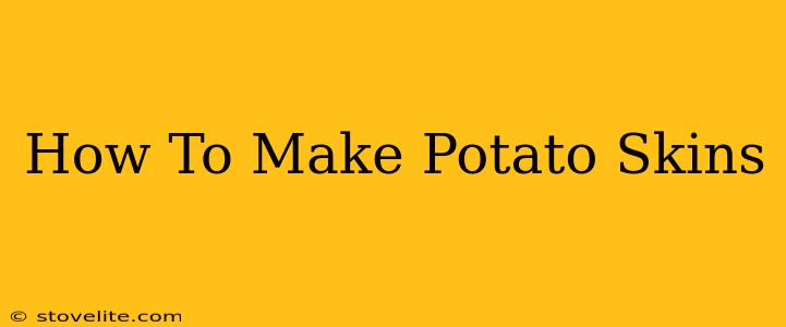 How To Make Potato Skins