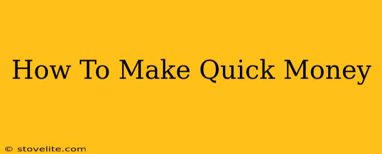 How To Make Quick Money