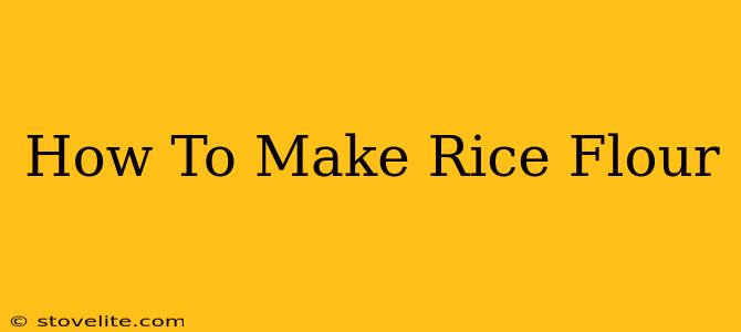 How To Make Rice Flour