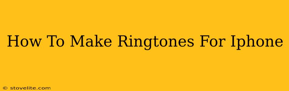 How To Make Ringtones For Iphone