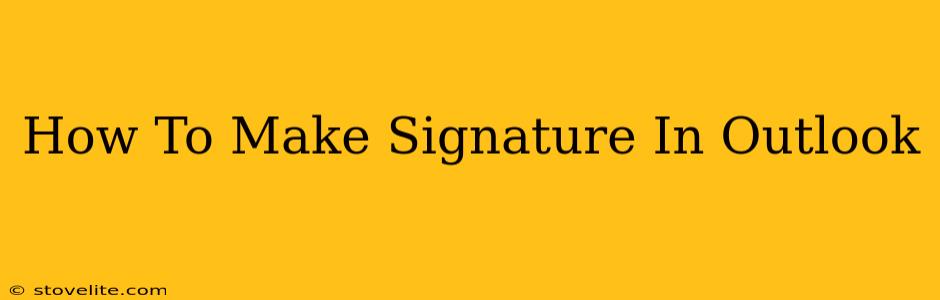 How To Make Signature In Outlook