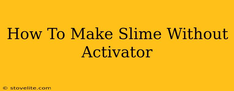 How To Make Slime Without Activator