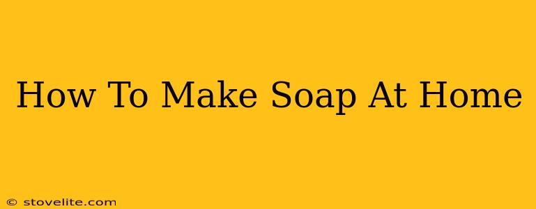 How To Make Soap At Home