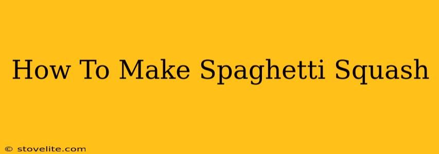 How To Make Spaghetti Squash