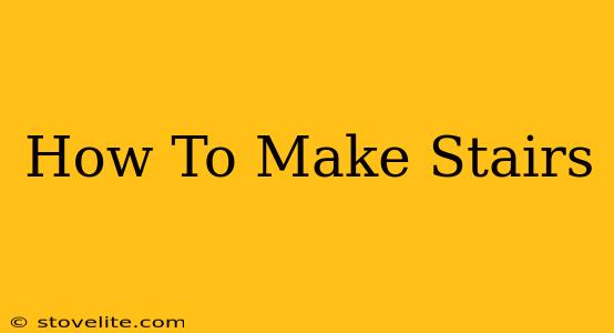 How To Make Stairs