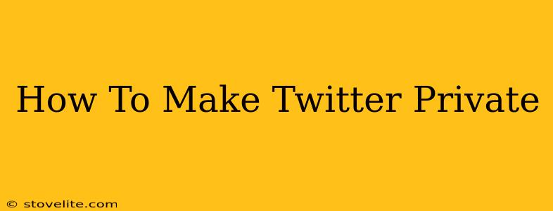 How To Make Twitter Private