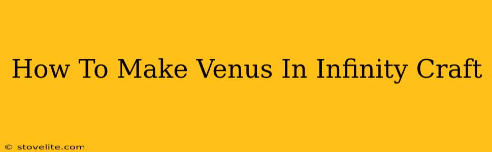 How To Make Venus In Infinity Craft