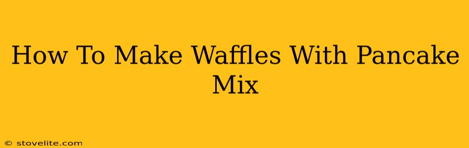 How To Make Waffles With Pancake Mix