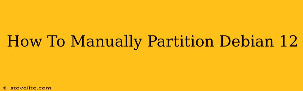 How To Manually Partition Debian 12