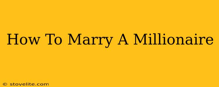 How To Marry A Millionaire