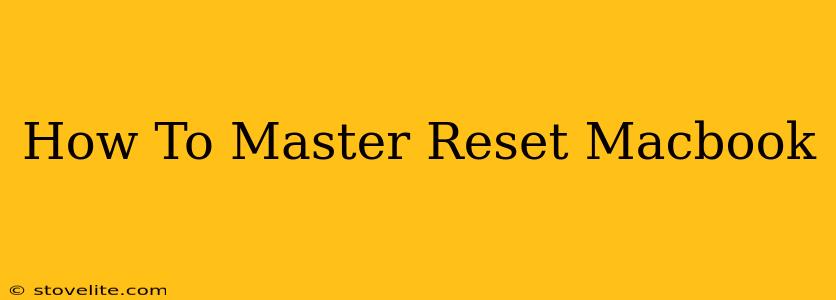 How To Master Reset Macbook