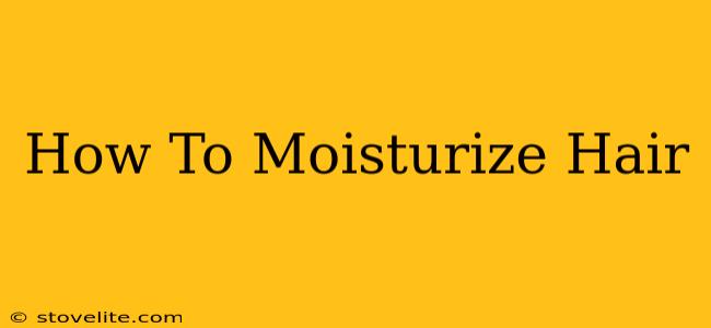 How To Moisturize Hair