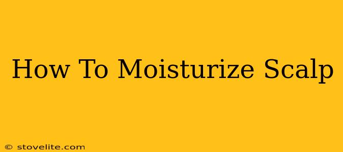 How To Moisturize Scalp